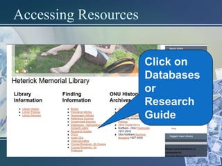 Accessing Resources


                      Click on
                      Databases
                      or
                      Research
                      Guide
 