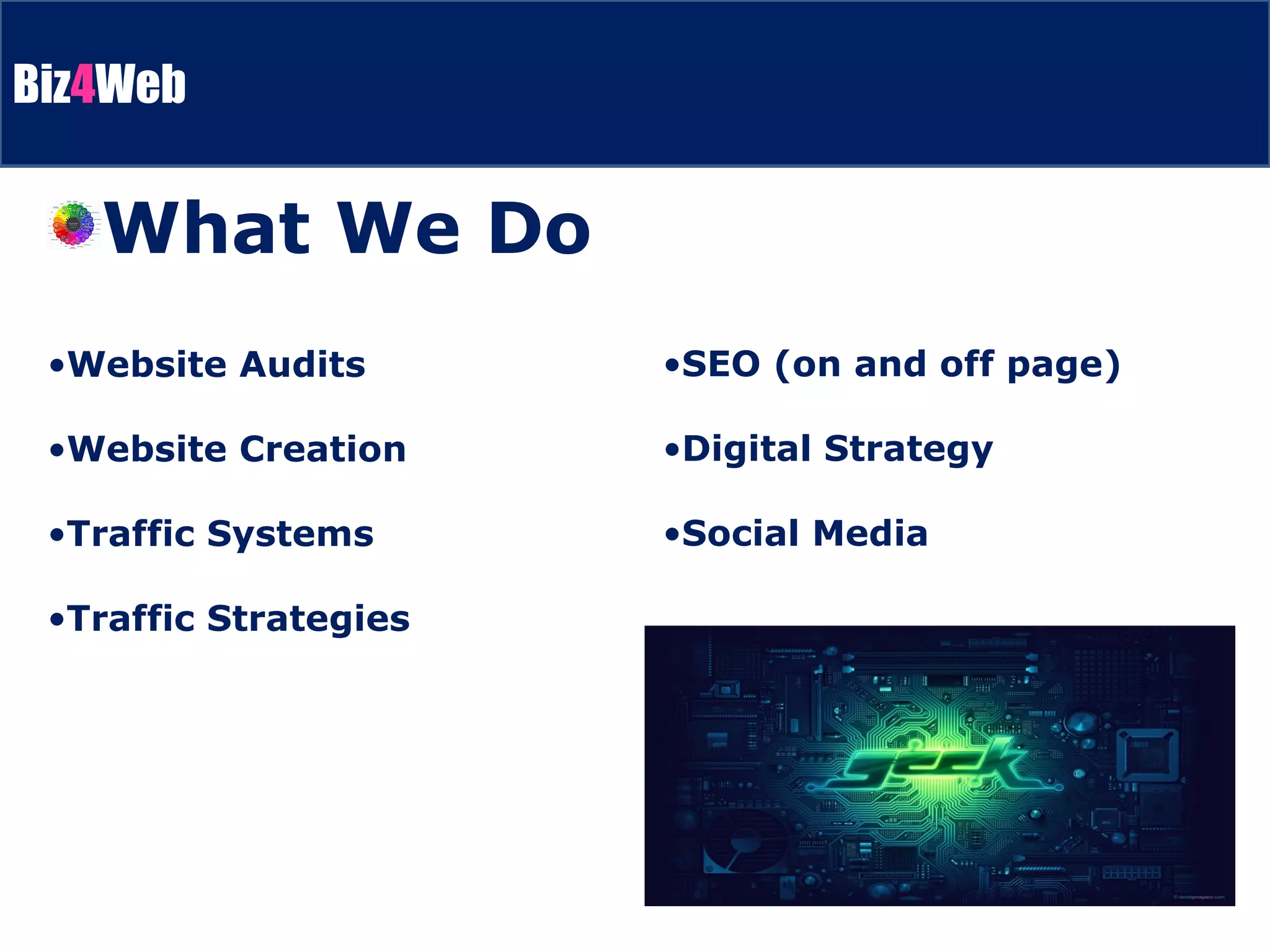 Website Audits Website Creation Traffic Systems Traffic Strategies SEO (on and off page) Digital Strategy Social Media What We Do 