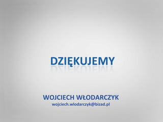 WOJCIECH WŁODARCZYK
  wojciech.wlodarczyk@bizad.pl
 