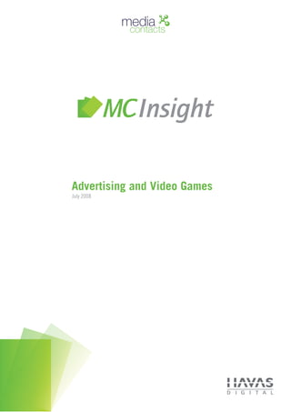 Advertising and Video Games
July 2008




            © 2008 Media Contacts :: Havas Digital
 