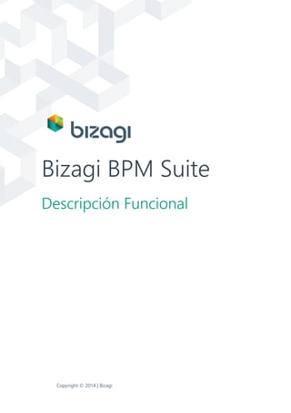 Bizagi BPM Suite
Descripción Funcional
Copyright © 2014 | Bizagi
 