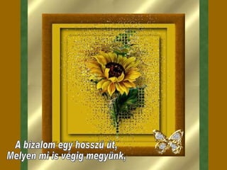 A bizalom egy hosszú út, Melyen mi is végig megyünk, 