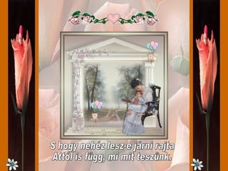 S hogy nehéz lesz-e járni rajta Attól is függ, mi mit teszünk. 