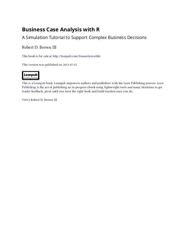 Business Case Analysis with R A Simulation Tutorial to Support Complex