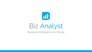 Biz Analyst
Business Intelligence on the go
 