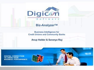 Biz-AnalyzerTM Business Intelligence for Credit Unions and Community Banks Anup Halder & Saranya Ray  