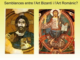 Semblances entre l’Art Bizantí i l’Art Romànic? 