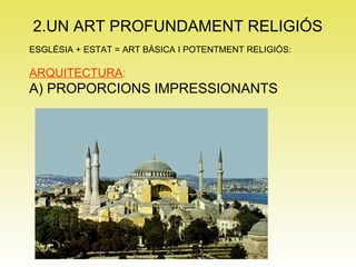 2.UN ART PROFUNDAMENT RELIGIÓS ESGLÉSIA + ESTAT = ART BÀSICA I POTENTMENT RELIGIÓS: ARQUITECTURA : A) PROPORCIONS IMPRESSIONANTS 