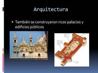 Arquitectura

 También se construyeron ricos palacios y
  edificios públicos
 