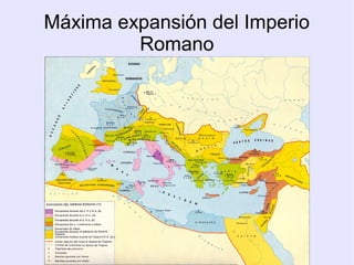 Máxima expansión del Imperio
         Romano
 