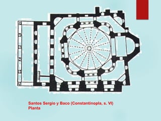 Santos Sergio y Baco (Constantinopla, s. VI)
Planta
 