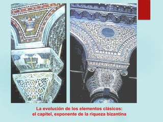 La evolución de los elementos clásicos:
el capitel, exponente de la riqueza bizantina
 