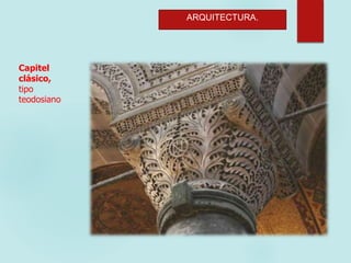 ARQUITECTURA.
Capitel
clásico,
tipo
teodosiano
 