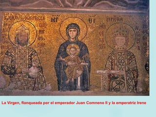 La Virgen, flanqueada por el emperador Juan Comneno II y la emperatriz Irene
 