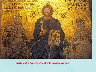 Cristo entre Constantino IX y la emperatriz Zoé
 