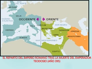 EL REPARTO DEL IMPERIO ROMANO TRAS LA MUERTE DEL EMPERADOR
TEODOSIO (AÑO 395)
 