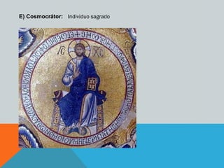 E) Cosmocrátor: Individuo sagrado
 