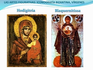 LAS ARTES FIGURATIVAS: ICONOGRAFÍA BIZANTINA, VÍRGENES
 
