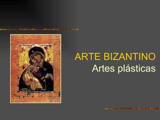 ARTE BIZANTINO Artes plásticas 