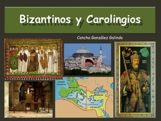 Bizantinos y Carolingios
Concha González Galindo
 