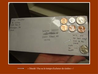 « Désolé ! Pas eu le temps d’acheter de timbre » !
 