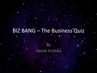 BIZ BANG – The Business Quiz  By Harish Krishna  
