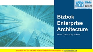 Bizbok
Enterprise
Architecture
Your Com pan y Nam e
 
