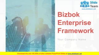 Bizbok
Enterprise
Framework
Your Company Name
 