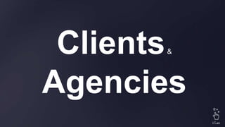 Clients&
Agencies
 