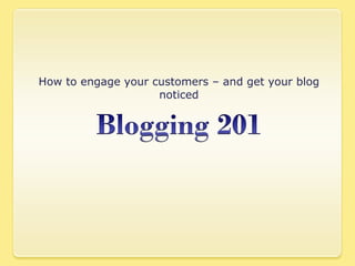 How to engage your customers – and get your blog noticed 