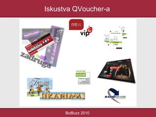 Iskustva QVoucher-a
BizBuzz 2010
 
