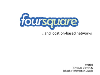 …and location-based networks @rotolo Syracuse University School of Information Studies 