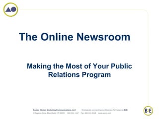 The Online Newsroom

 Making the Most of Your Public
      Relations Program
 
