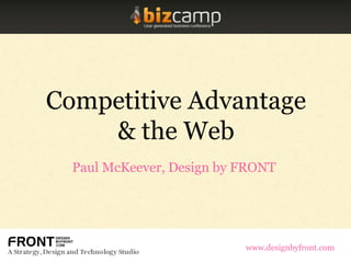 Competitive Advantage
& the Web
Paul McKeever, Design by FRONT
www.designbyfront.com
 