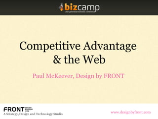Competitive Advantage  & the Web Competitive Advantage  & the Web Paul McKeever, Design by FRONT www.designbyfront.com 