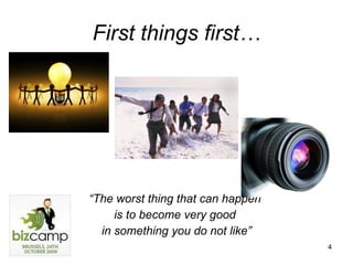 First things first… “ The worst thing that can happen  is to become very good  in something you do not like” 