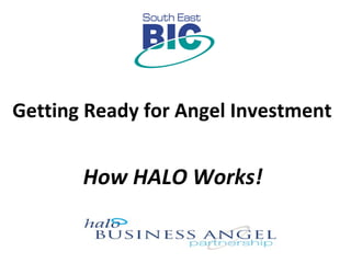 Getting Ready for Angel Investment  How HALO Works! 