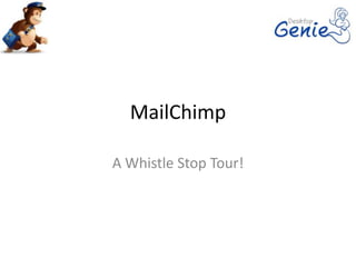 MailChimp

A Whistle Stop Tour!
 