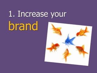 1. Increase your brand