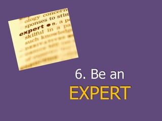 6. Be anEXPERT