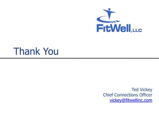 Thank YouTed VickeyChief Connections Officervickey@fitwellinc.com