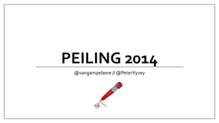 PEILING 2014
@vangampelaere // @PeterVyvey

 