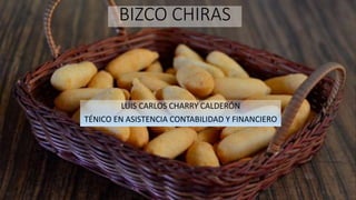 BIZCO CHIRAS
LUIS CARLOS CHARRY CALDERÓN
TÉNICO EN ASISTENCIA CONTABILIDAD Y FINANCIERO
 