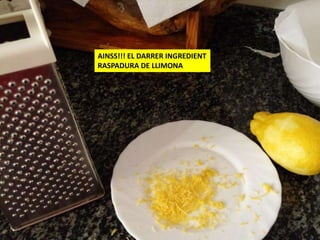 AINSS!!! EL DARRER INGREDIENT
RASPADURA DE LLIMONA