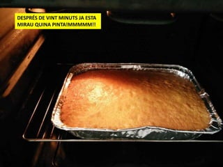 DESPRÉS DE VINT MINUTS JA ESTA
MIRAU QUINA PINTA!MMMMM!!