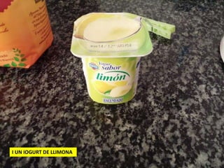 I UN IOGURT DE LLIMONA