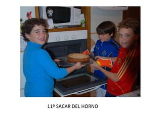 11º SACAR DEL HORNO
 