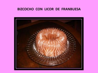 BIZCOCHO CON LICOR DE FRANBUESA 
 