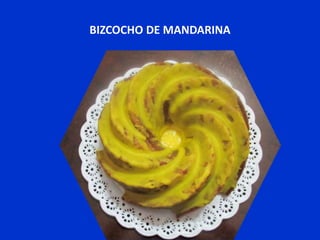 BIZCOCHO DE MANDARINA 
 