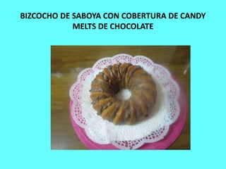 BIZCOCHO DE SABOYA CON COBERTURA DE CANDY 
MELTS DE CHOCOLATE 
 